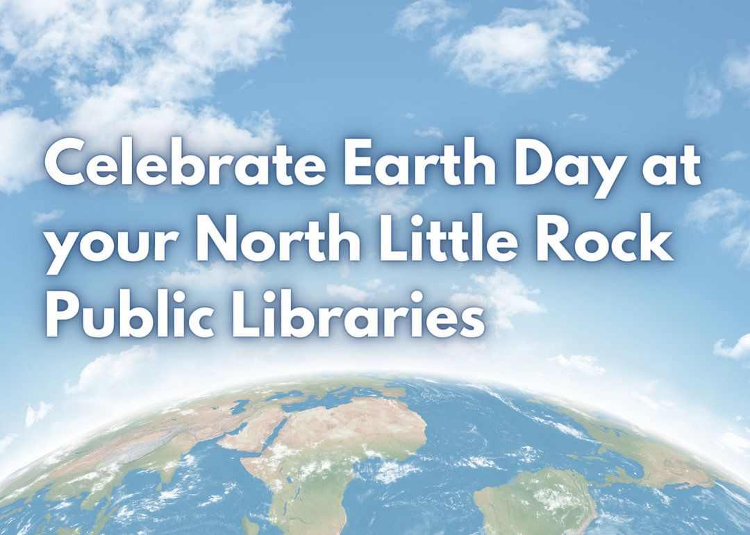 Celebrating Earth Day with the North Little Rock Public Library System