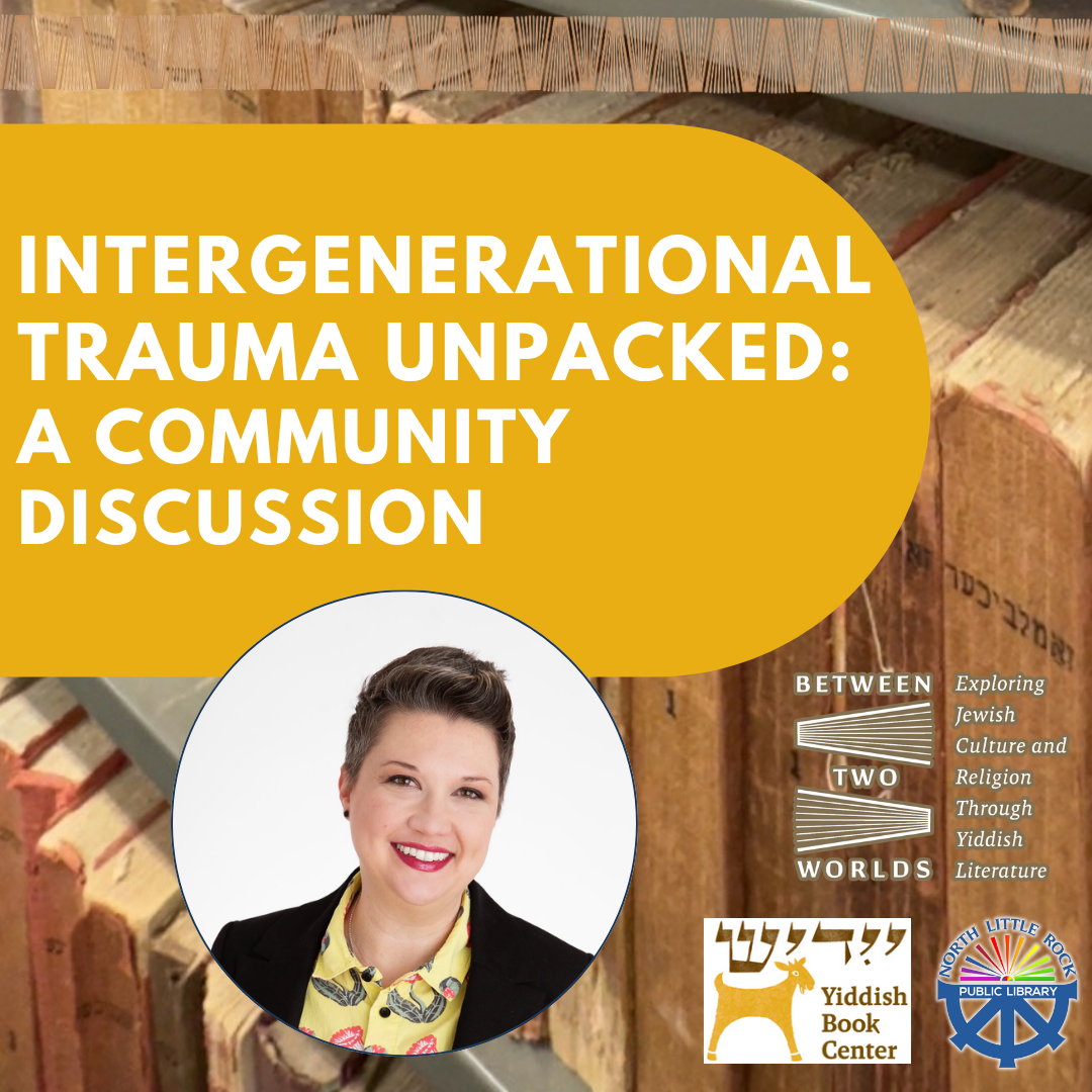 Text reading Intergenerational Trauma Unpacked: A Community Discussion with an image of a woman and various logos for library and the Yiddish Book Center.