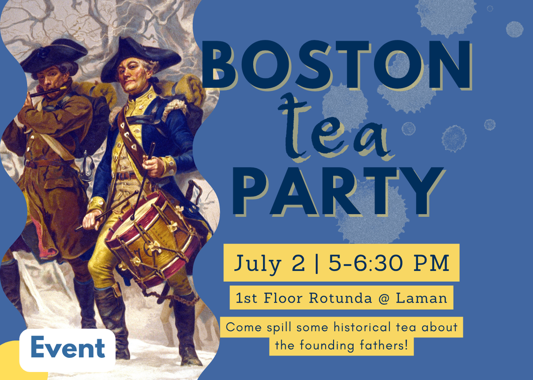 Flyer for Boston Tea Party at Laman Library's 1st Floor Rotunda, July 2, 5–6:30 PM. Come spill some historical tea about the founding fathers. Illustrated with a painting of Revolutionary War-era figures, including a drummer and fifer in colonial military dress.