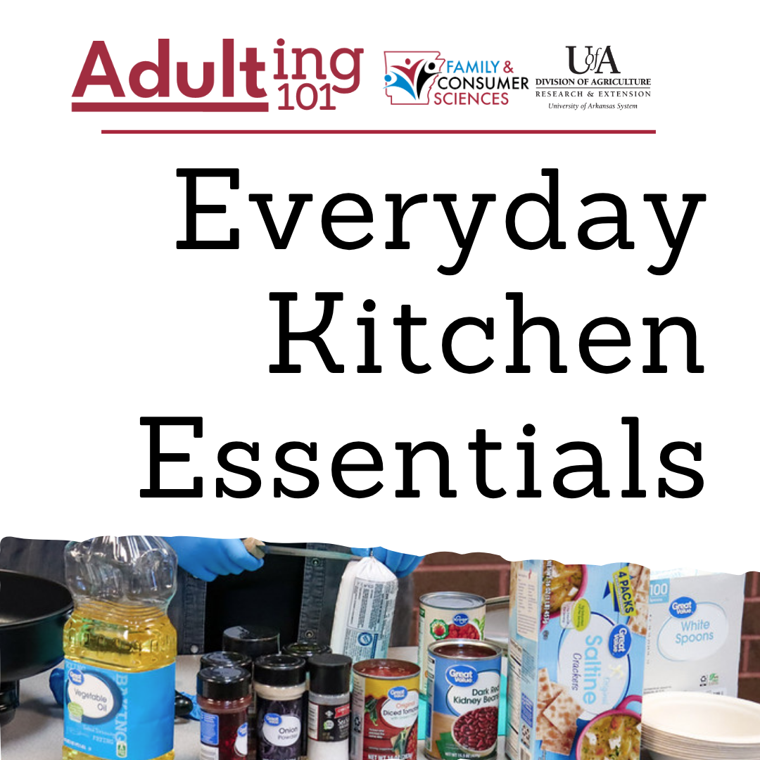 Assorted pantry items on a table underneath text reading Adulting 101, Everyday Kitchen Essentials, with logos from the Family and Consumer Sciences office and the U of A Division of Agriculture.