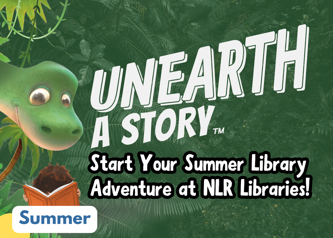 Unearth a Story Summer Reading Program at NLR Libraries – begins May 30. Click to explore summer reading activities, events, and more!