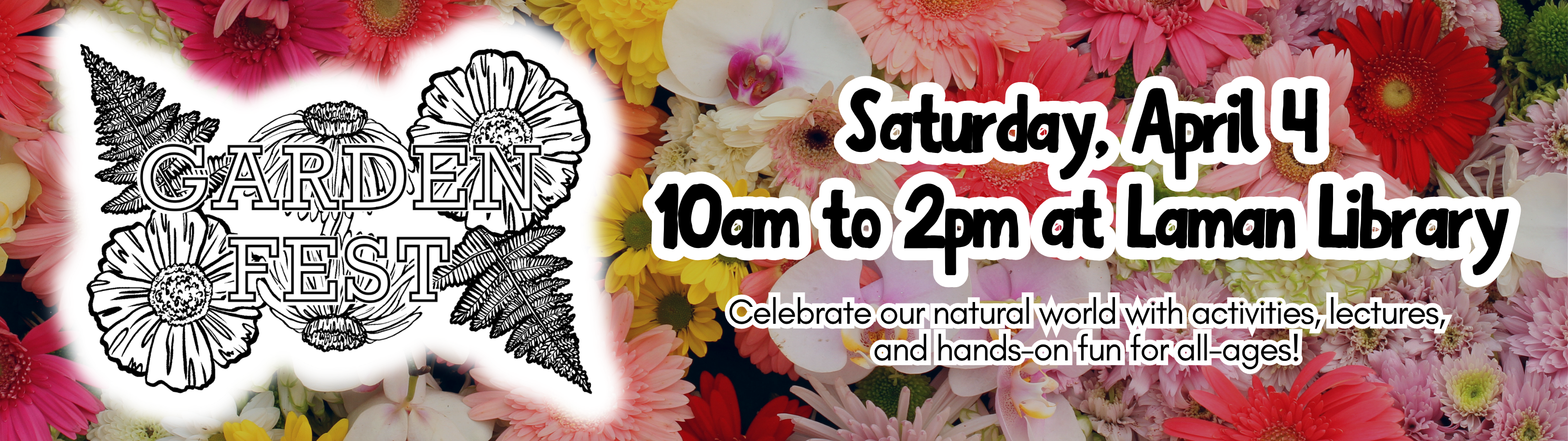 Garden Fest is Saturday, April 4
10am to 2pm  at Laman Library
Celebrate our natural world with activities, lectures, and hands-on fun for all-ages!