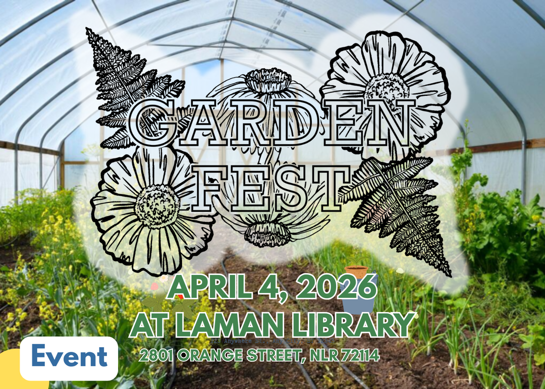 Garden Fest on April 4, 2026
at Laman Library
2801 Orange street, NLR 72114