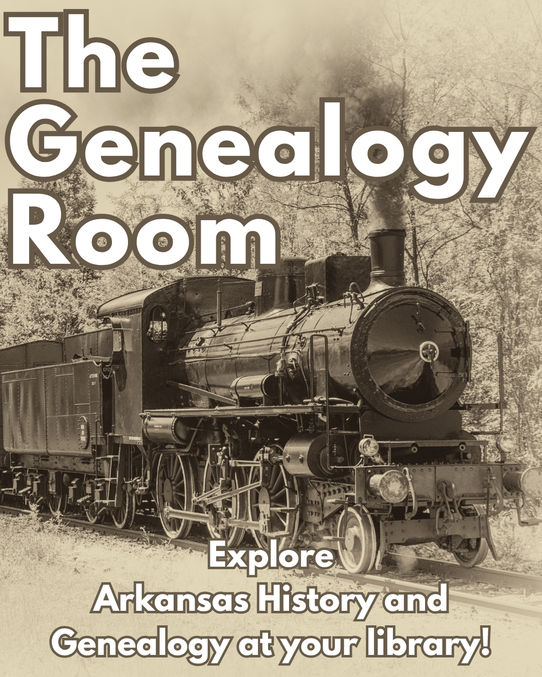 A sepia toned picture of a train with the text The Genealogy Room: Explore Arkansas History and Genealogy at your library.