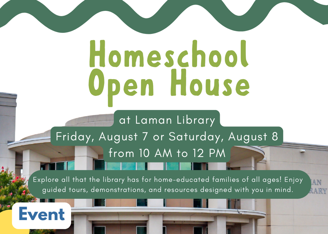 Event graphic for Homeschool Open House at Laman Library on Friday, August 7 or Saturday, August 8 from 10 AM to 12 PM, featuring guided tours, demonstrations, and resources for home-educated families.