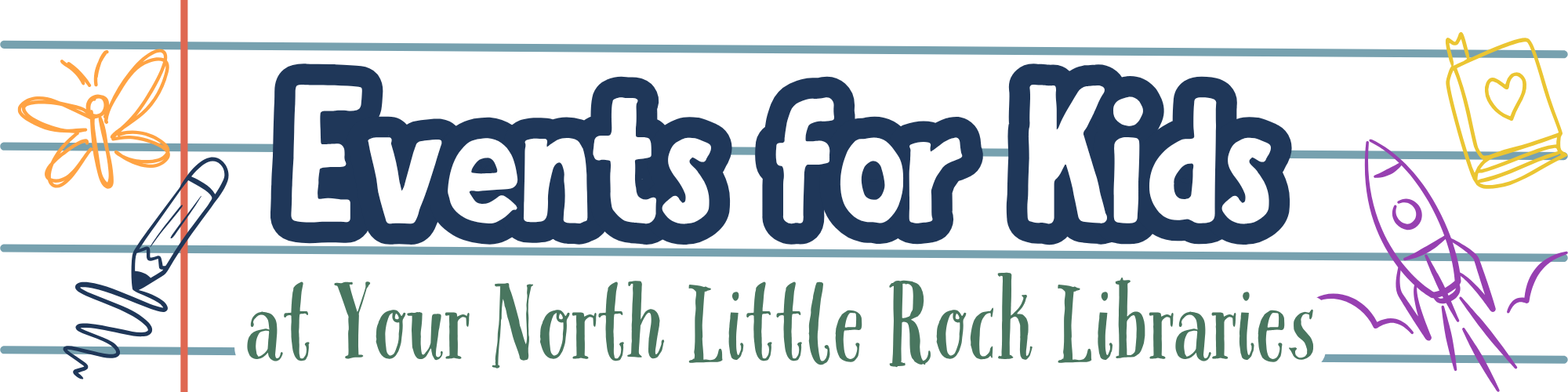 Lined paper with colorful doodles and text reading Events for Kids at Your North Little Rock Libraries.