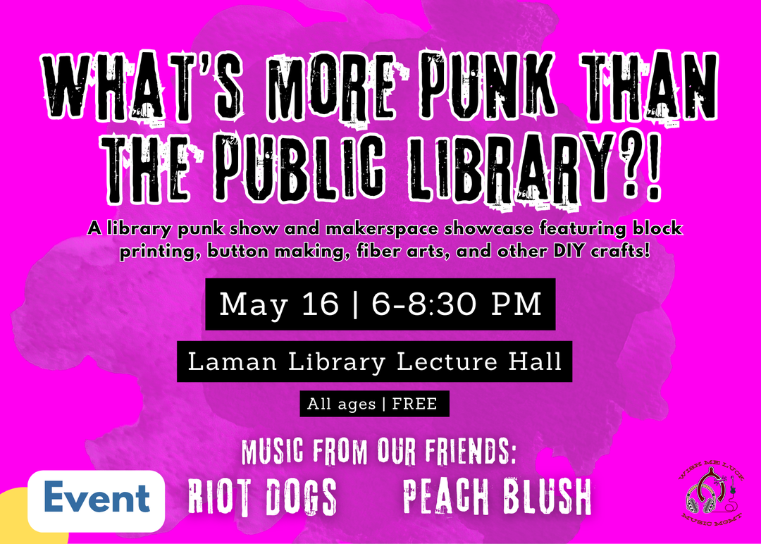 Event flyer on a hot pink background with bold distressed text reading "What's More Punk Than the Public Library?!" A library punk show and makerspace showcase featuring block printing, button making, fiber arts, and other DIY crafts. Friday, May 16, 6–8:30PM at Laman Library Lecture Hall. All ages, free. Music from Riot Dogs and Peach Blush.