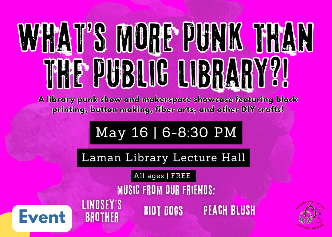 Event flyer on a hot pink background with bold distressed text reading "What's More Punk Than the Public Library?!" A library punk show and makerspace showcase featuring block printing, button making, fiber arts, and other DIY crafts. Friday, May 16, 6–8:30PM at Laman Library Lecture Hall. All ages, free. Music from Lindsey's Brother, Riot Dogs and Peach Blush.