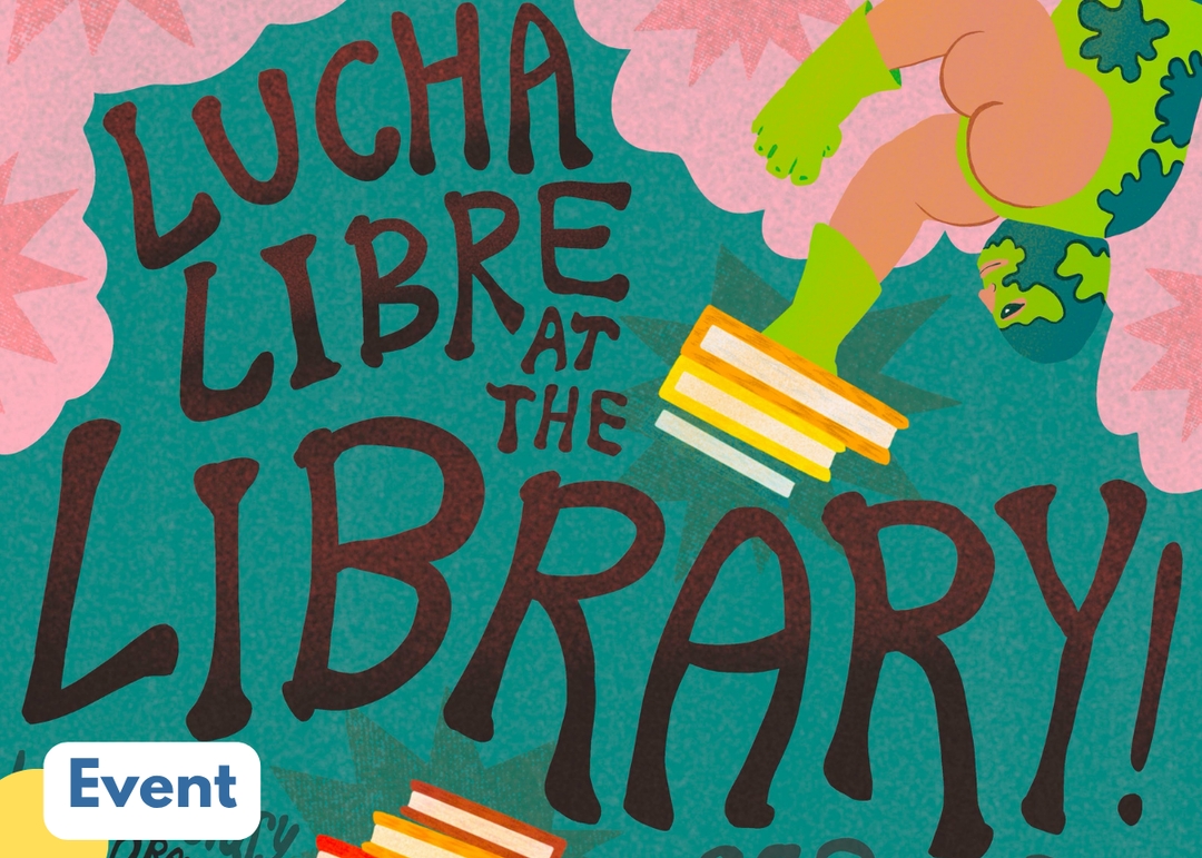 Illustrated poster reading "Lucha Libre at the Library!" with a green luchador wrestler in a stylized mask diving feet-first onto a stack of books, set against a teal background with pink starburst accents. A blue "Event" badge sits in the bottom left corne
