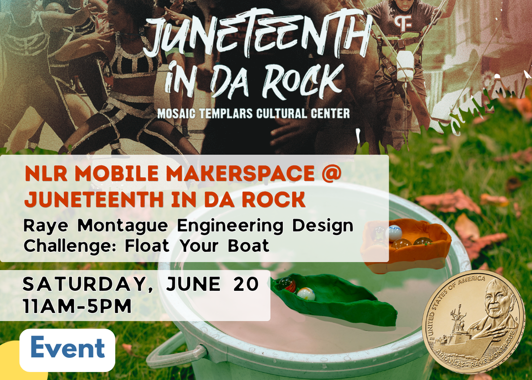 Event graphic for NLR Mobile Makerspace at Juneteenth in Da Rock: Raye Montague Engineering Design Challenge: Float Your Boat. Free hands-on STEM activity at the Mosaic Templars Cultural Center. Saturday, June 20, 11:00 a.m.–5:00 p.m. Features a U.S. American Innovation dollar coin honoring Arkansas native and naval engineer Raye Montague.