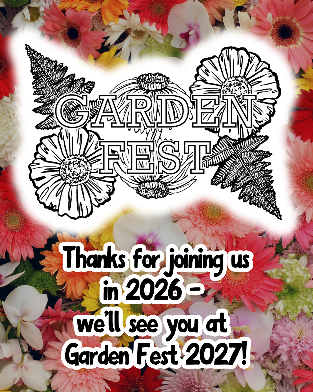 Floral background with text reading Thanks for joining us in 2026 - we'll see you at Garden Fest 2027!
