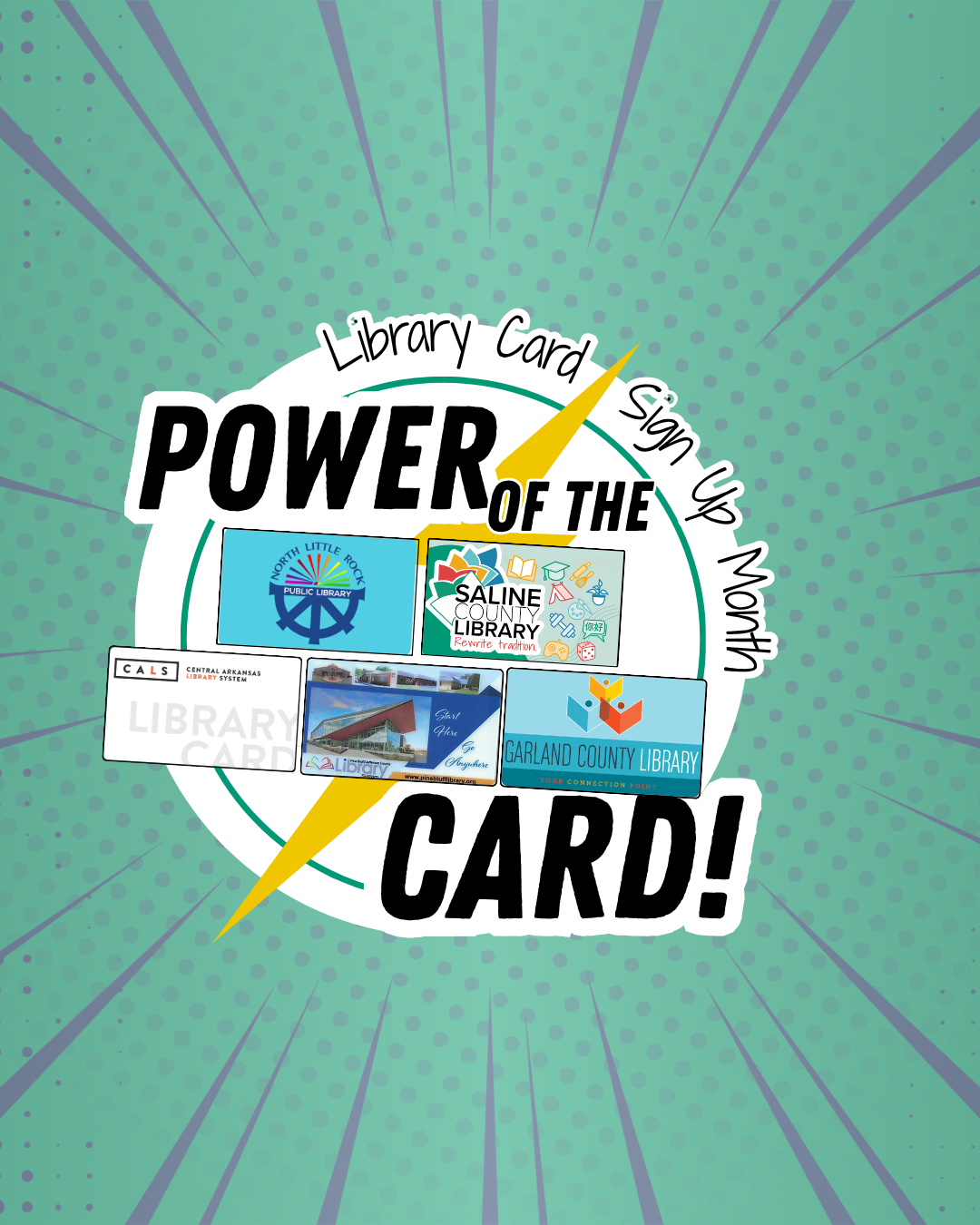 Power of the Card! Library Card Sign Up Month graphic featuring library cards from North Little Rock Public Library, Saline County Library, CALS, Pine Bluff/Jefferson County Library, and Garland County Library.