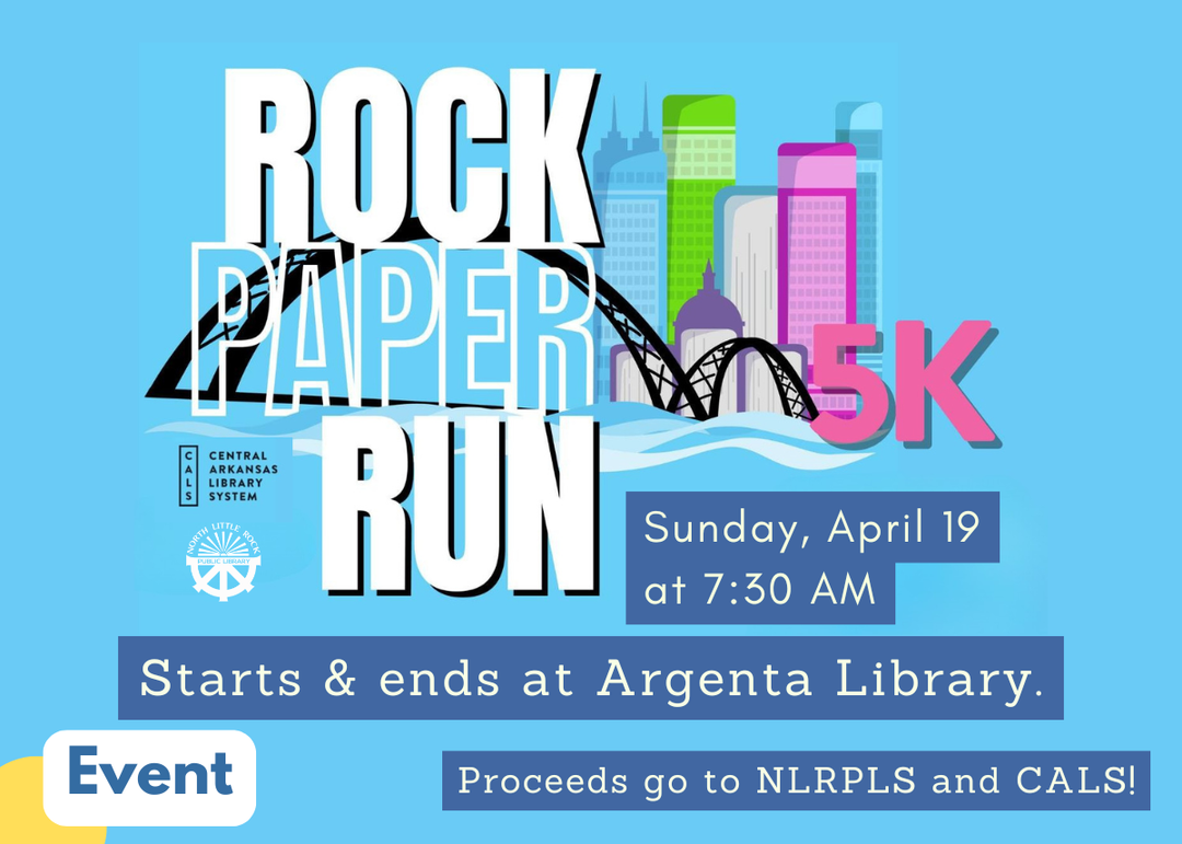 Join the annual Rock Paper Run 5K on Sunday, April 19, starting at the Argenta Library at 7:30 AM Proceeds go to the Central Arkansas Library System and North Little Rock Public Library System. 