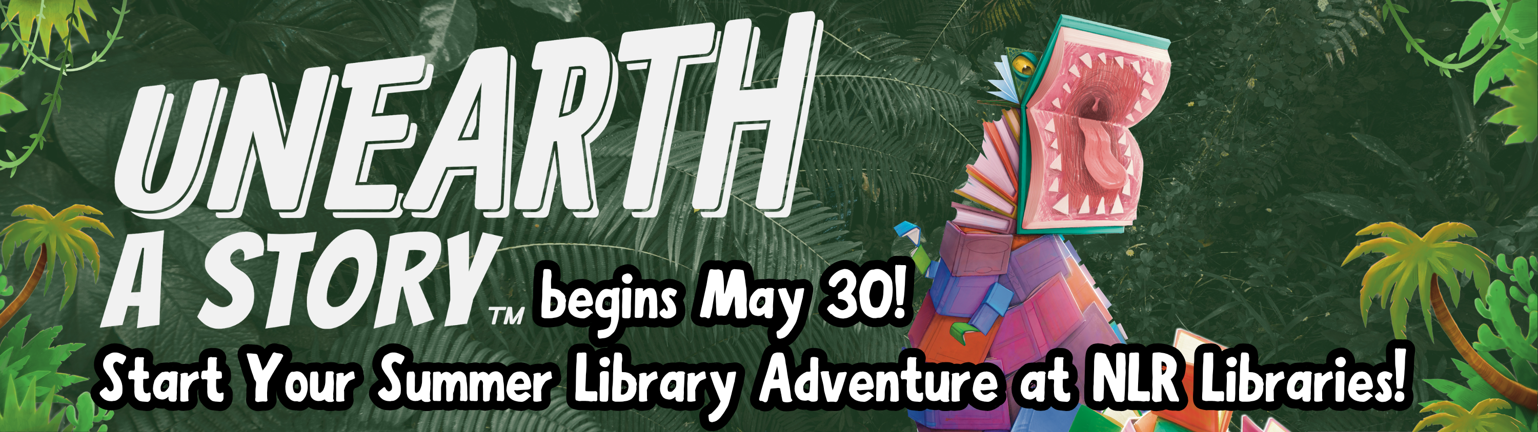 Unearth a Story – NLR Libraries Summer Reading Program begins May 30! Click to start your Summer Library Adventure.
