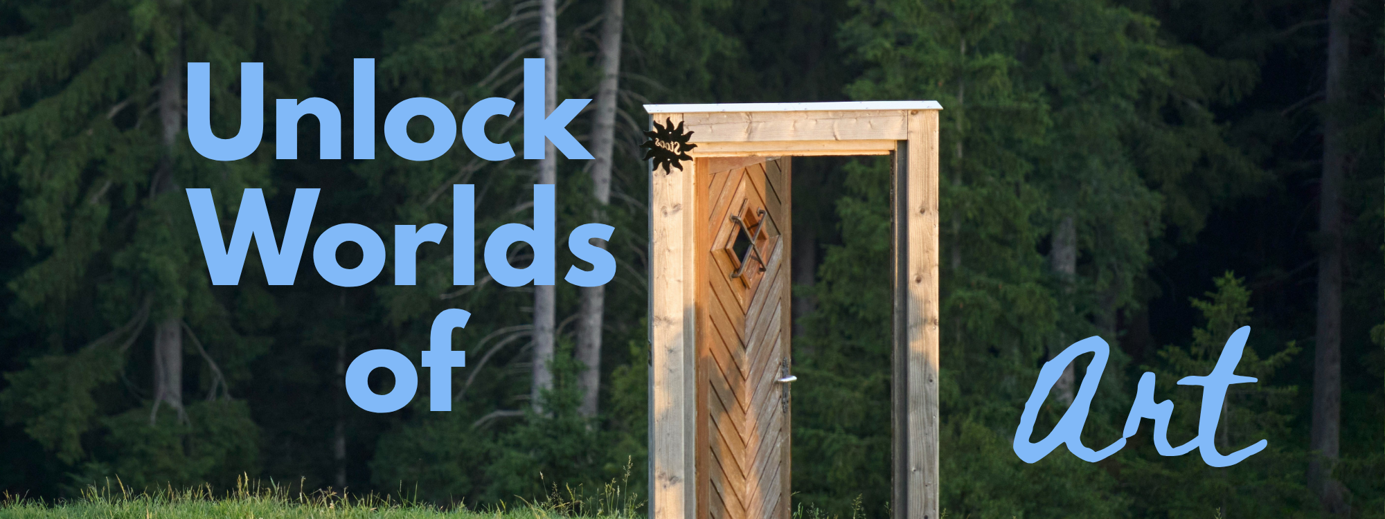 Wooden door in a forest with text Unlock Worlds of Art.