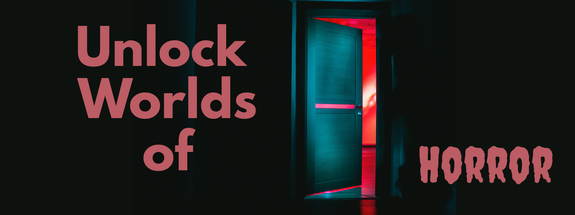 Spooky open door with text Unlock Worlds of Horror.