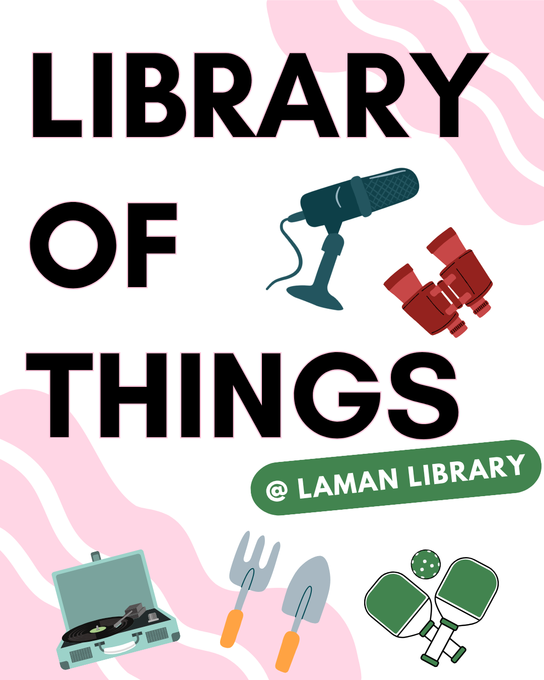 Collage of images including a microphone, record player, and crutches accompanying text reading Library of Things at Laman Library.