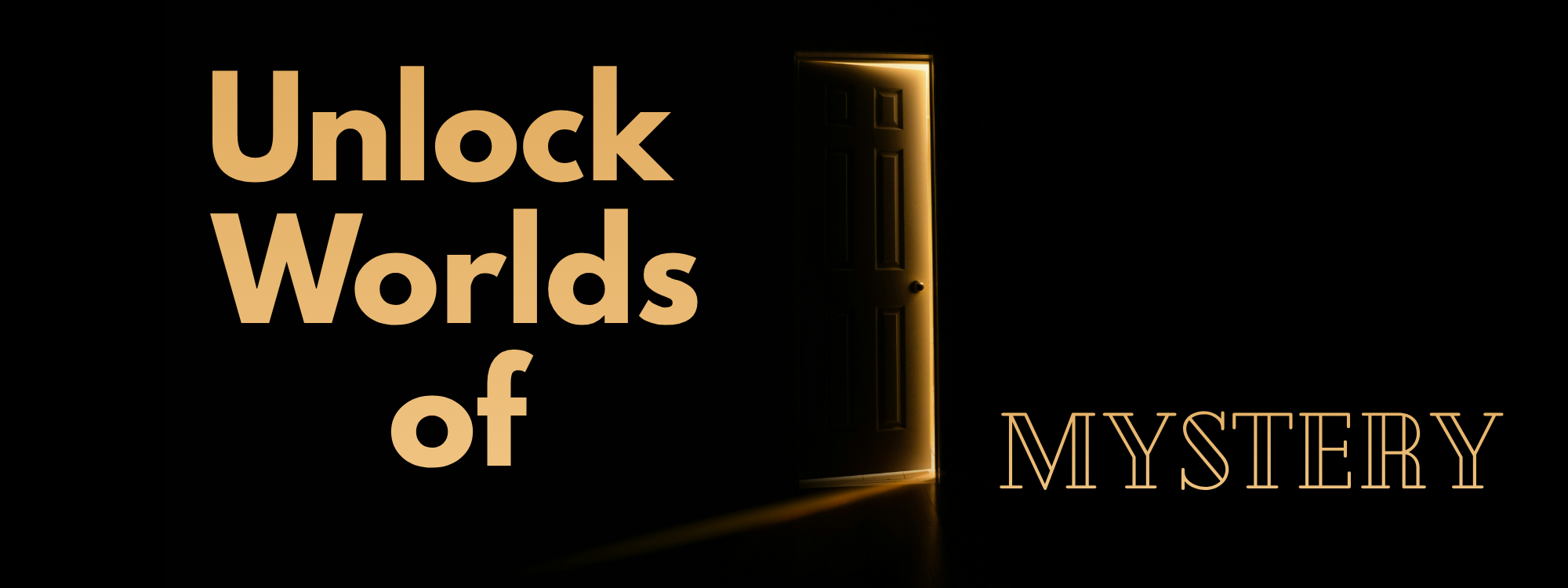Door opening to bright room with text Unlock Worlds of Mystery.