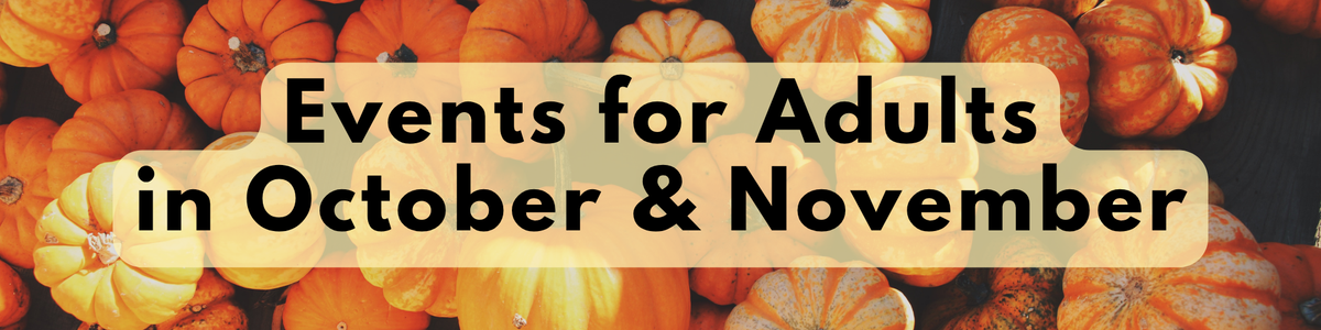 Orange pumpkins overlaid with text reading Events for Adults in October and November.