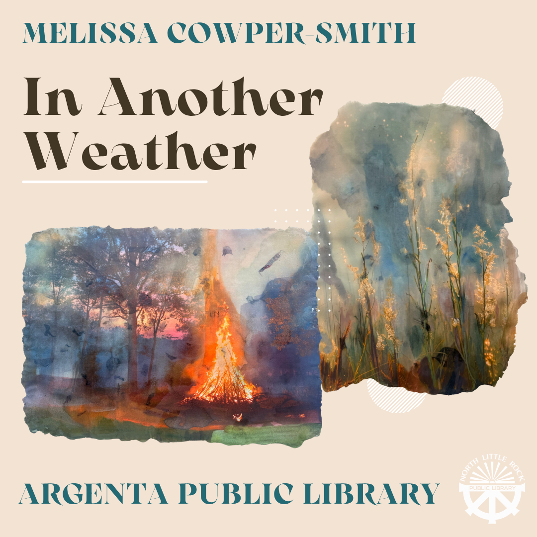 Gallery show promotion with text reading Melissa Cowper-Smith, In Another Weather, Argenta Public Library. In the center are artistically distorted pictures of plants and a bonfire.
