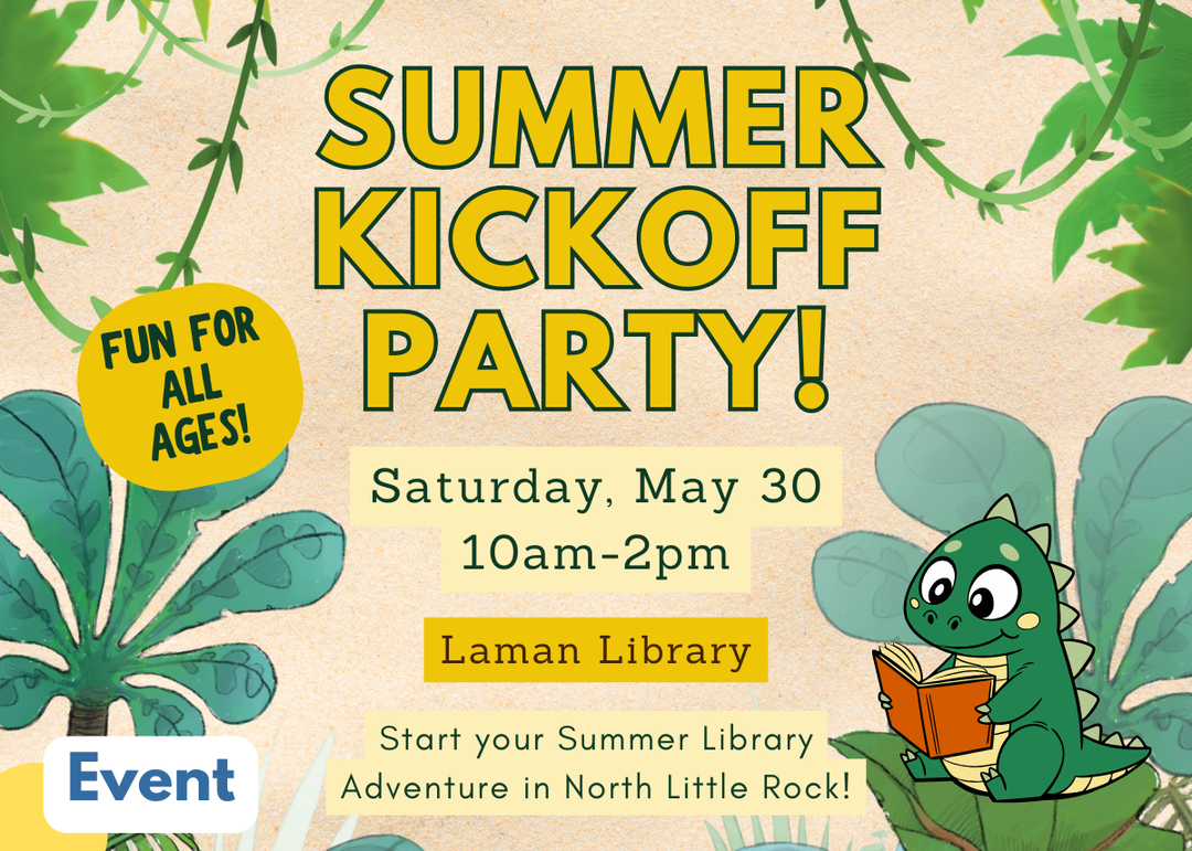 Illustrated flyer for the Summer Kickoff Party at Laman Library on Saturday, May 30, 10am to 2pm. Text reads "Fun for All Ages!" and "Start your Summer Library Adventure in North Little Rock!" Features a cartoon dinosaur reading a book surrounded by tropical greenery.