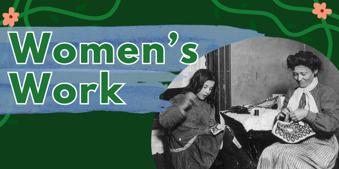 Text reading Women's Work next to a picture of two people hand-sewing.
