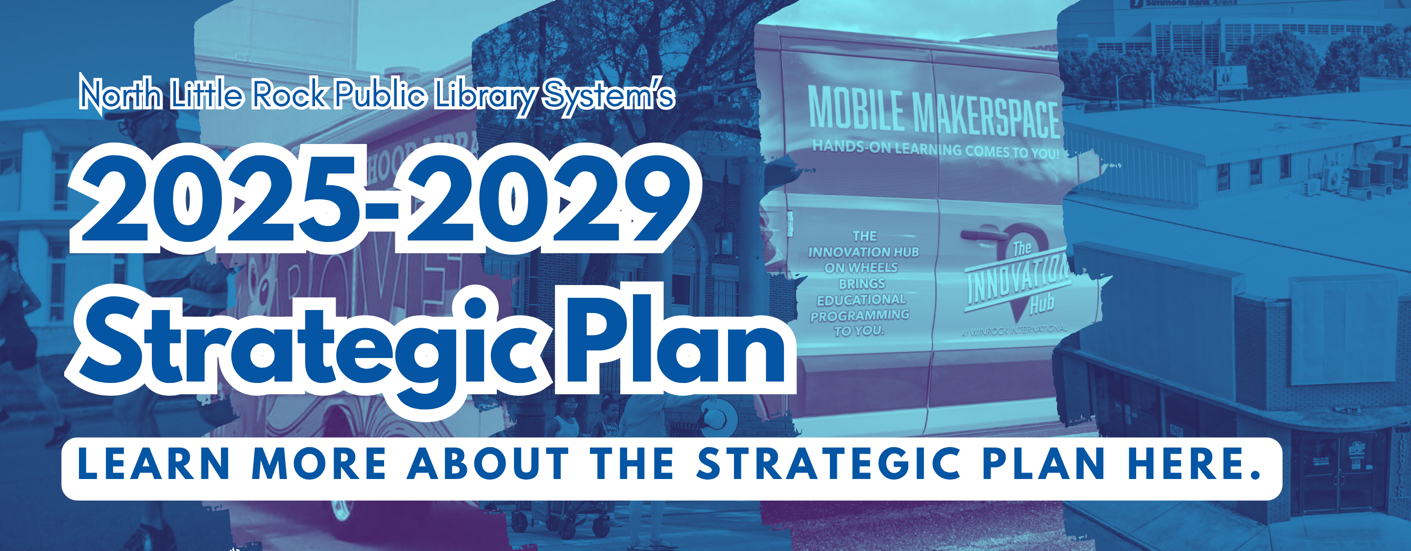 North Little Rock Public Library System’s 2025-2029 Strategic Plan. Learn more about the strategic plan here.